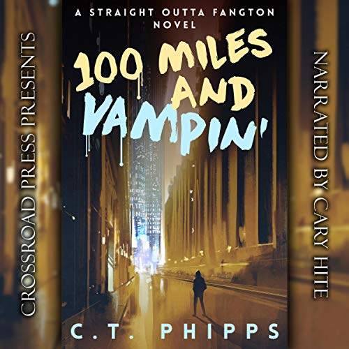 100 Miles and Vampin' by C. T. Phipps