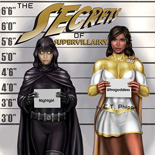 The Secrets of Supervillainy by C.T. Phipps