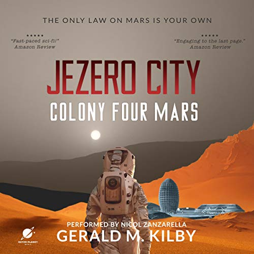 Jezero City: Colony Four Mars by Gerald M. Kilby