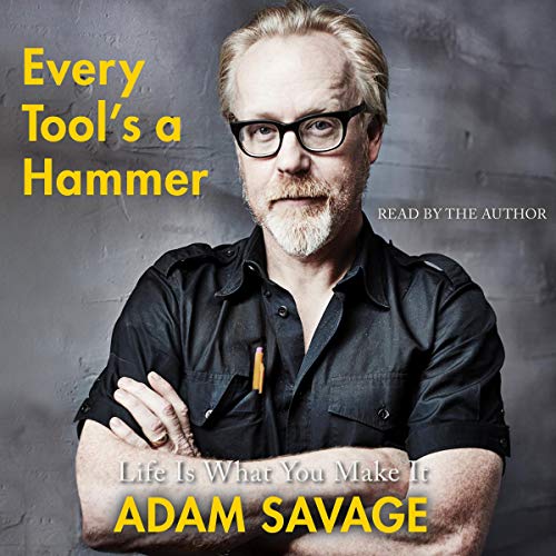 Every Tool's a Hammer by Adam Savage