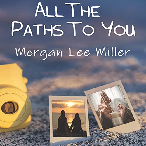 All the Paths to You by Morgan Lee Miller