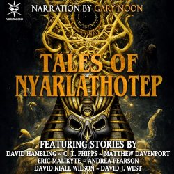 Tales of Nyarlathotep C. T. Phipps, David Hambling, Matthew Davenport, Eric Malikyte, Andrea Pearson, David Niall Wilson, David J. West