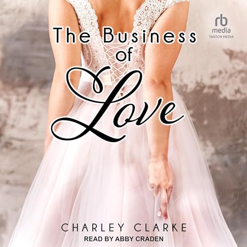 The Business of Love by Charley Clarke