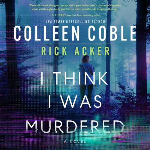 I Think I Was Murdered by Colleen Coble, Rick Acker